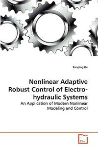 Nonlinear Adaptive Robust Control of Electro-hydraulic Systems