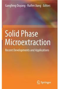 Solid Phase Microextraction: Recent Developments and Applications
