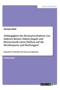 Abhängigkeit des Konsumverhaltens von äußeren Reizen. Haben Jingels und Klaviermusik einen Einfluss auf die Herzfrequenz und Buchungen?: Hypothesen, Methoden der Tests und Ergebnisse