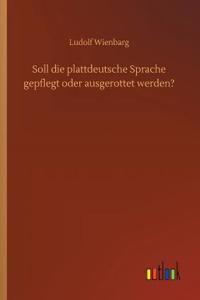 Soll die plattdeutsche Sprache gepflegt oder ausgerottet werden?