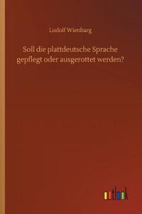 Soll die plattdeutsche Sprache gepflegt oder ausgerottet werden?