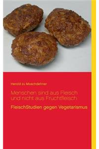 Menschen sind aus Fleisch und nicht aus Fruchtfleisch: FleischStudien gegen Vegetarismus