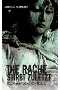 Rache stirbt zuletzt