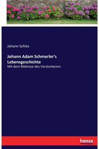 Johann Adam Schmerler's Lebensgeschichte: Mit dem Bildnisse des Verstorbenen