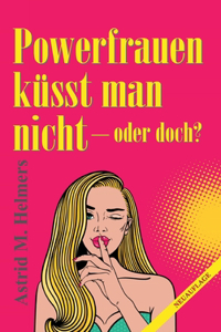 Powerfrauen küsst man nicht