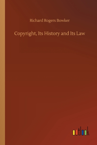 Copyright, Its History and Its Law
