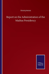 Report on the Administration of the Madras Presidency