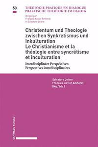 Christentum Und Theologie Zwischen Synkretismus Und Inkulturation / Le Christianisme Et La Theologie Entre Syncretisme Et Inculturation