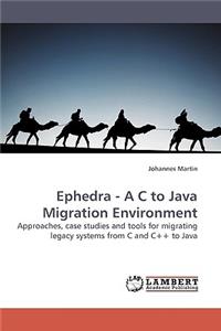Ephedra - A C to Java Migration Environment