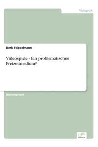 Videospiele - Ein problematisches Freizeitmedium?