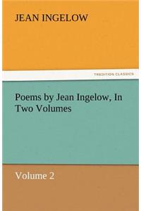 Poems by Jean Ingelow, in Two Volumes