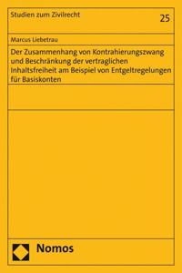 Der Zusammenhang Von Kontrahierungszwang Und Beschrankung Der Vertraglichen Inhaltsfreiheit Am Beispiel Von Entgeltregelungen Fur Basiskonten