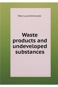 Waste Products and Undeveloped Substances