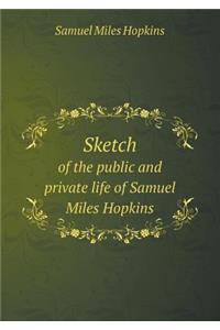 Sketch of the public and private life of Samuel Miles Hopkins