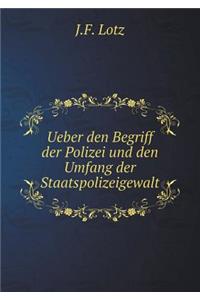 Ueber den Begriff der Polizei und den Umfang der Staatspolizeigewalt