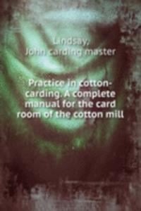 PRACTICE IN COTTON-CARDING. A COMPLETE