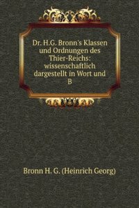 Dr. H.G. Bronn's Klassen und Ordnungen des Thier-Reichs: wissenschaftlich dargestellt in Wort und B