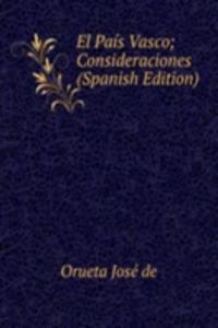 El Pais Vasco; Consideraciones (Spanish Edition)