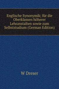 Englische Synonymik; fur die Oberklassen hoherer Lehranstalten sowie zum Selbststudium (German Edition)