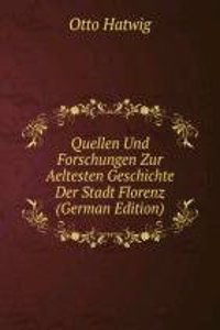 Quellen Und Forschungen Zur Aeltesten Geschichte Der Stadt Florenz (German Edition)