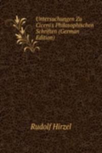 Untersuchungen Zu Cicero's Philosophischen Schriften (German Edition)