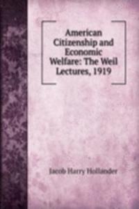 American Citizenship and Economic Welfare: The Weil Lectures, 1919