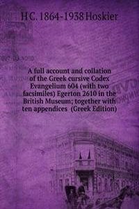full account and collation of the Greek cursive Codex Evangelium 604 (with two facsimiles) Egerton 2610 in the British Museum; together with ten appendices  (Greek Edition)