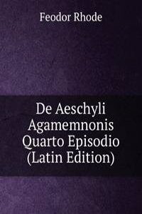 De Aeschyli Agamemnonis Quarto Episodio (Latin Edition)
