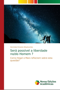 Será possível a liberdade no/do Homem ?