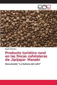 Producto turístico rural en las fincas cafetaleras de Jipijapa- Manabí