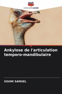 Ankylose de l'articulation temporo-mandibulaire