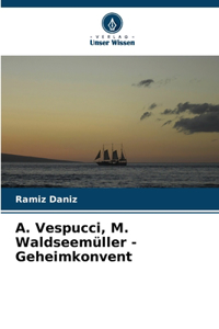 А. Vespucci, M. Waldseemüller - Geheimkonvent