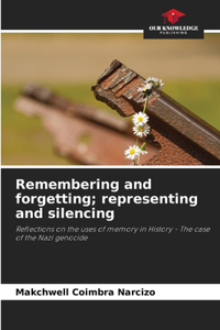 Remembering and forgetting; representing and silencing