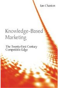 Knowledge Based Marketing: The Twenty-First Century Competitive Edge