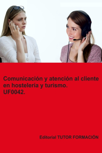 Comunicación y atención al cliente en hostelería y turismo. UF0042.
