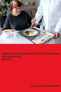 Intervención en la atención higiénico-alimentaria en instituciones. MF1017. Ed. 2024.