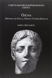 Corpus Signorum Imperii Romani Espana: Osuna (Provincia de Sevilla. Hispania Ulterior Baetica)