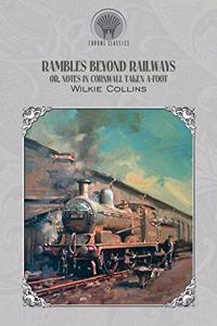 Rambles Beyond Railways; or, Notes in Cornwall taken A-foot