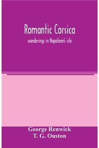 Romantic Corsica, wanderings in Napoleon's isle