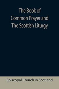 The Book of Common Prayer and The Scottish Liturgy