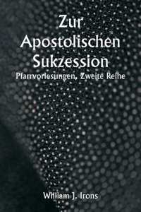 Zur Apostolischen Sukzession. Pfarrvorlesungen, Zweite Reihe