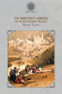 The Innocents Abroad, or The New Pilgrims' Progress