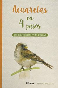 ACUARELAS EN 4 PASOS: 150 PROYECTOS PARA PINTAR