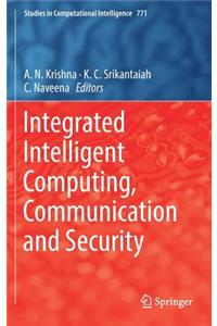 Integrated Intelligent Computing, Communication and Security