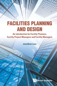 Facilities Planning and Design - An Introduction for Facility Planners, Facility Project Managers and Facility Managers