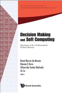 Decision Making and Soft Computing - Proceedings of the 11th International Flins Conference: Proceedings of the 11th International FLINS Conference The 11th International FLINS Conference (FLINS 2014) João Pessoa (Paraíba), Brazil, 17 - 20 A