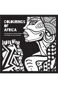 Colourings of Africa: The Big Book of African Patterns and Designs for You to Discover