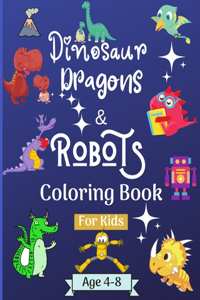 Dinosaur Dragons and Robots Coloring book for kids ages 4-8 years