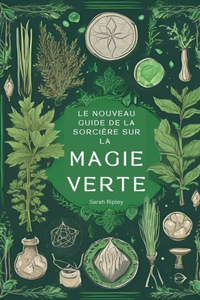 Nouveau Guide de la Sorcière sur la Magie Verte