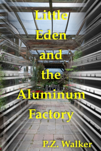 Little Eden and the Aluminum Factory